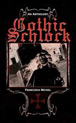 Gothic Schlock: An Anthology