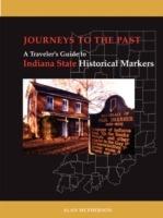 Journeys To The Past: A Traveler's Guide to Indiana State Historical Markers