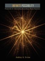 Infinite Possibility: Frameworks for Understanding Extraordinary Human Experience