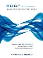 Bocp - Quick Reference Study Guide: 930 Questions - Business Objects Certified Professional for Crystal Reports