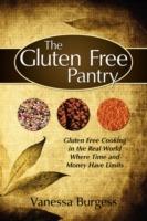 The Gluten Free Pantry: Gluten Free Cooking in the Real World Where Time and Money Have Limits