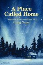 A Place Called Home: Moments from an Ordinary Life