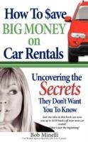 How to Save Big Money on Car Rentals: Uncovering the Secrets They Don't Want You to Know