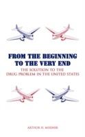 From the Beginning to the Very End: The Solution to the Drug Problem in the United States