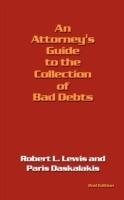 An Attorney's Guide to the Collection of Bad Debts: 2nd Edition