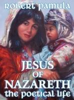 Jesus of Nazareth: The Poetical Life