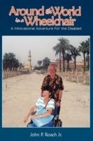 Around the World In A Wheel Chair: A Motivational Adventure For the Disabled