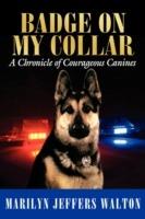 Badge on My Collar: A Chronicle of Courageous Canines