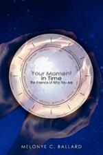 Your Moment In Time: The Essence Of Who You Are