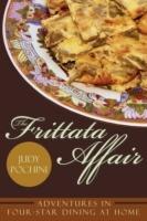 The Frittata Affair: Adventures in Four-Star Dining at Home