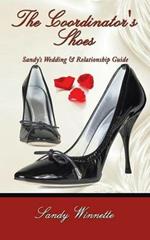 The Coordinator's Shoes: Sandy's Wedding and Relationship Guide