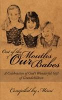 Out of the Mouths of Our Babes: A Celebration of God's Wonderful Gift of Grandchildren