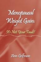 Menopausal Weight Gain: It's Not Your Fault!