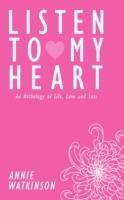 Listen to My Heart: An Anthology of Life, Love and Loss