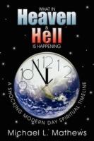 What in Heaven and Hell is Happening?: A Shocking Modern Day Spiritual Timeline