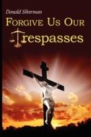 Forgive Us Our Trespasses