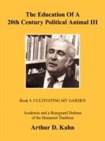 The Education of a 20th Century Political Animal III: Academia and a Rearguard Defense of Humanist Tradition