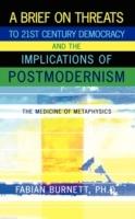 A Brief On Threats To 21st Century Democracy and The Implications of Postmodernism: The Medicine of Metaphysics