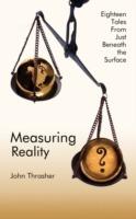 Measuring Reality: Eighteen Tales From Just Beneath the Surface