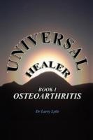 Universal Healer: Book I Osteoarthritis