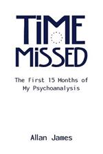 Time Missed: The First 15 Months of My Psychoanalysis