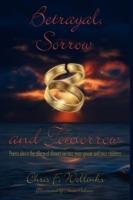 Betrayal, Sorrow and Tomorrow: Poems About the Effects of Divorce on You, Your Spouse and Your Children