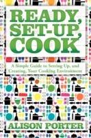 Ready, Set-up, Cook: A Simple Guide to Setting Up, and Creating, Your Cooking Environment