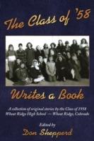 The Class of '58 Writes a Book: A Collection of Original Stories By the Class of 1958 Wheat Ridge High School Wheat Ridge, Colorado