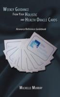 Weekly Guidance from Your Holistic and Health Oracle Cards: Resource / Reference Guidebook