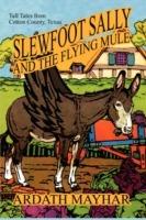 Slewfoot Sally and the Flying Mule: Tall Tales from Cotton County, Texas