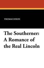 The Southerner: A Romance of the Real Lincoln