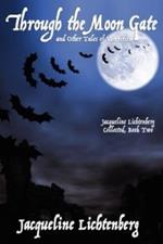 Through the Moon Gate and Other Tales of Vampirism: Jacqueline Lichtenberg Collected, Book Two