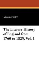 The Literary History of England from 1760 to 1825, Vol. 1