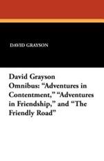 The David Grayson Omnibus: Adventures in Contentment, Adventures in Friendship, and The Friendly Road