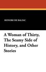 A Woman of Thirty, the Seamy Side of History, and Other Stories