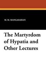 The Martyrdom of Hypatia and Other Lectures