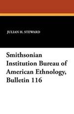 Smithsonian Institution Bureau of American Ethnology, Bulletin 116