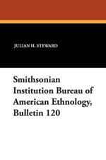 Smithsonian Institution Bureau of American Ethnology, Bulletin 120