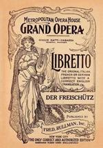 Der Freishutz: Libretto, German and English Text