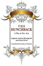 The Hunchback: A Play in Five Acts