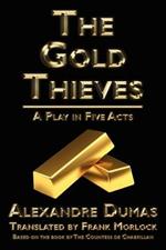 The Gold Thieves: A Play in Five Acts