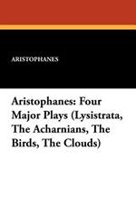 Aristophanes: Four Major Plays (Lysistrata, the Acharnians, the Birds, the Clouds)