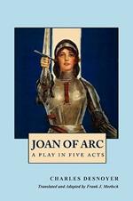 Joan of Arc: A Play in Five Acts