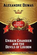 Urbain Grandier and the Devils of Loudon: A Play in Four Acts