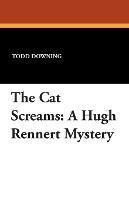 The Cat Screams: A Hugh Rennert Mystery