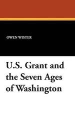 U.S. Grant and the Seven Ages of Washington