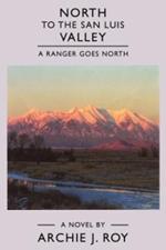 North to the San Luis Valley: A Ranger Goes North