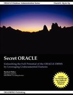 Secret Oracle -- Unleashing the Full Potential of the Oracle Dbms by Leveraging Undocumented Features