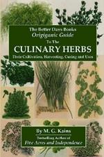 The Better Days Books Origiganic Guide to the Culinary Herbs: Their Cultivation, Harvesting, Curing And Uses