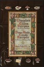 Chocolate and Cocoa Recipes By Miss Parloa and Home Made Candy Recipes By Mrs. Janet McKenzie Hill